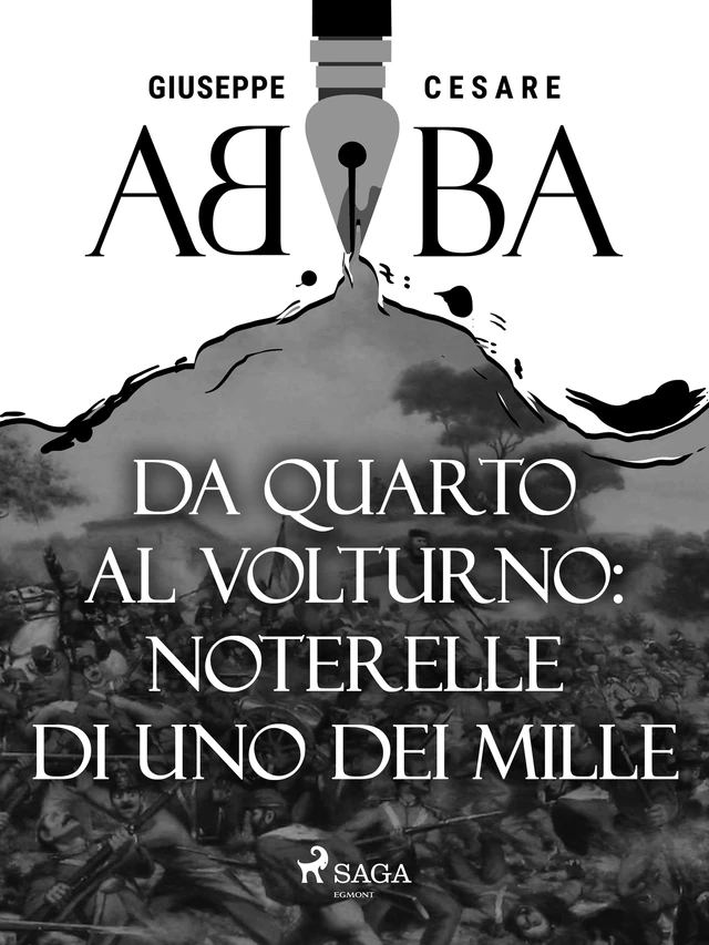 Da Quarto al Volturno: noterelle di uno dei Mille - Giuseppe Cesare Abba - Saga Egmont International