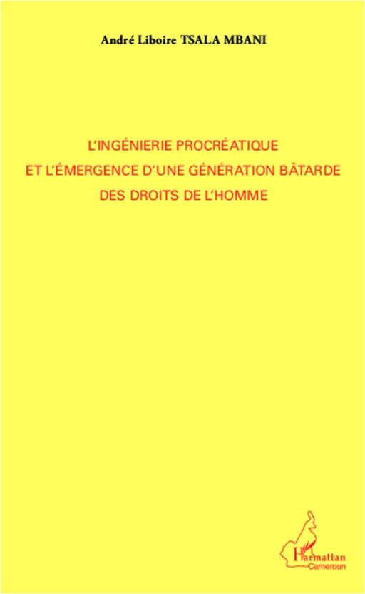 L'ingénierie procréatique et l'émergence d'une génération bâtarde des droits de l'homme - André Liboire Tsala Mbani - Editions L'Harmattan