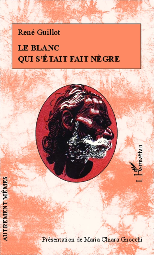 Le Blanc qui s'était fait nègre - René Guillot - Editions L'Harmattan