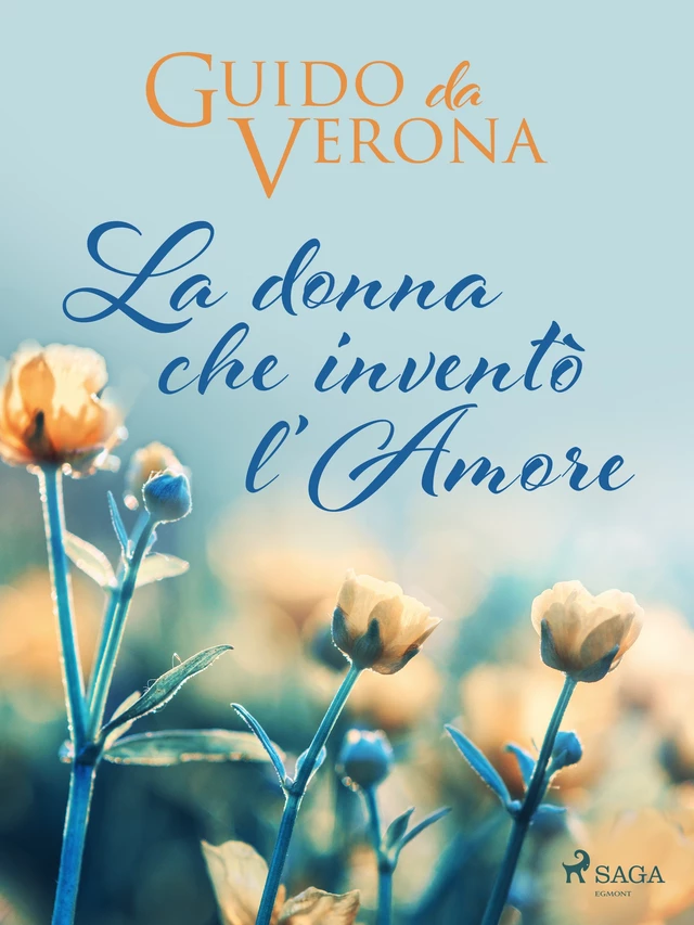 La donna che inventò l'amore - Guido da Verona - Saga Egmont International