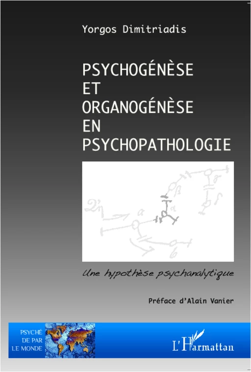 Psychogénèse et organogénèse en psychopathologie - Yorgos Dimitriadis - Editions L'Harmattan