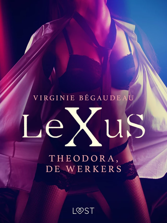 LeXuS: Theodora, de Werkers - Een erotische dystopie - Virginie Begaudeau - Saga Egmont International