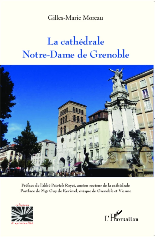 La cathédrale Notre-Dame de Grenoble - Gilles-Marie MOREAU - Editions L'Harmattan