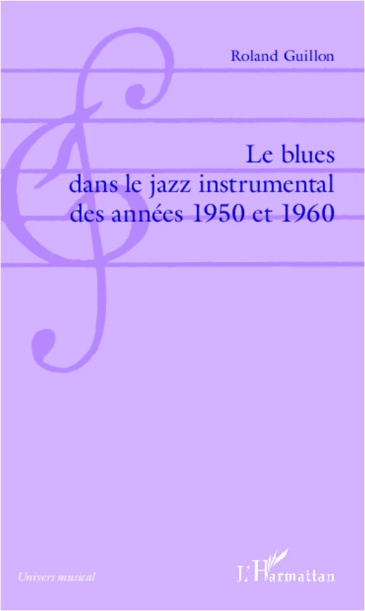 Le blues dans le jazz instrumental des années 1950 et 1960 - Roland Guillon - Editions L'Harmattan