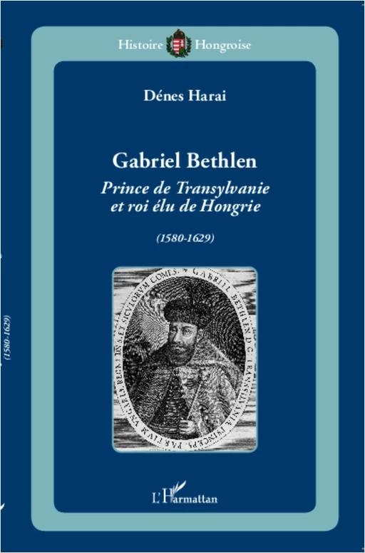 Gabriel Bethlen - Dénes Harai - Editions L'Harmattan