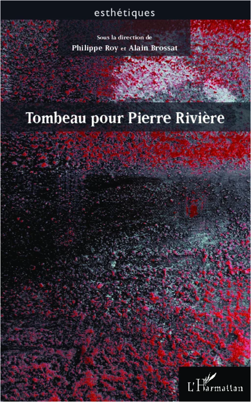 Tombeau pour Pierre Rivière - Philippe Roy, Alain Brossat - Editions L'Harmattan