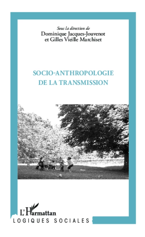 Socio-anthropologie de la transmission - Gilles Vieille Marchiset, Dominique Jacques-Jouvenot - Editions L'Harmattan