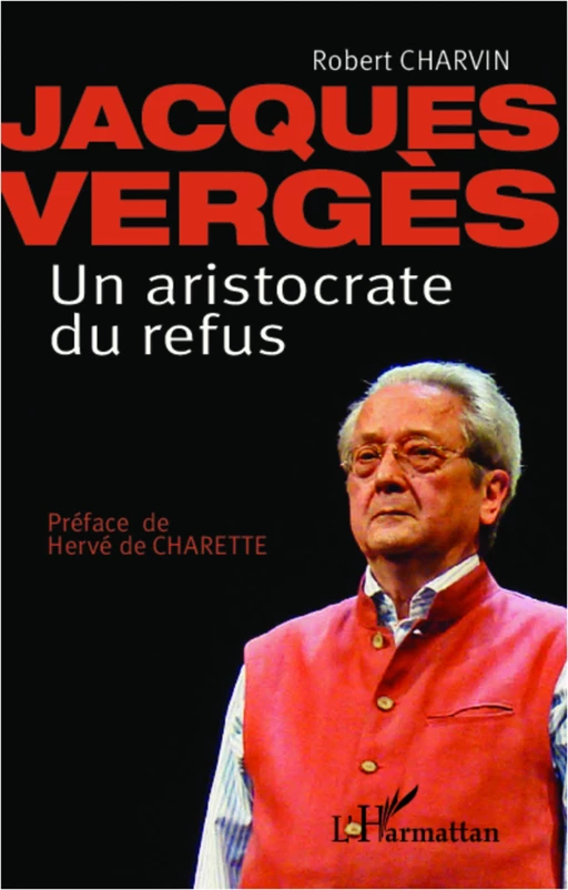 Jacques Vergès Un aristocrate de refus - Robert Charvin - Editions L'Harmattan