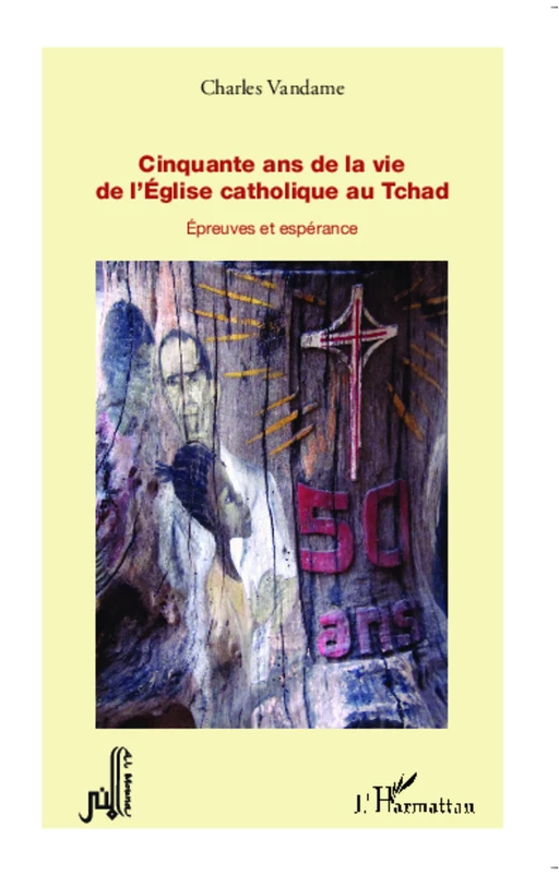 Cinquante ans de la vie de l'Eglise catholique au Tchad - Charles Vandame - Editions L'Harmattan