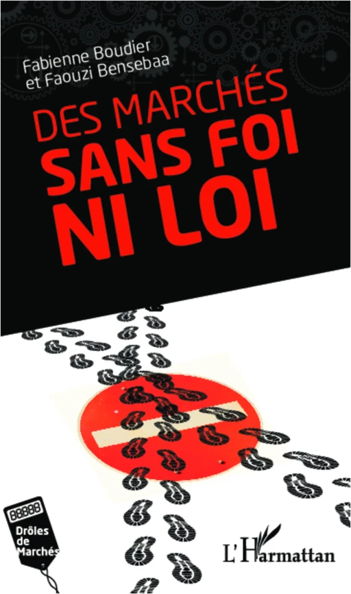 Des marchés sans foi ni loi - Faouzi Bensebaa, Fabienne Boudier - Editions L'Harmattan