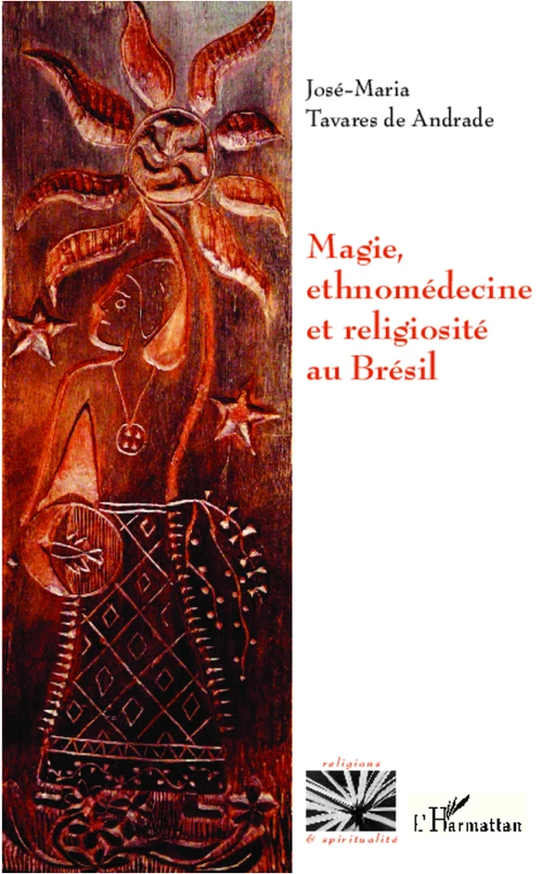 Magie, ethnomédecine et religiosité au Brésil - José-Maria Tavares de Andrade - Editions L'Harmattan