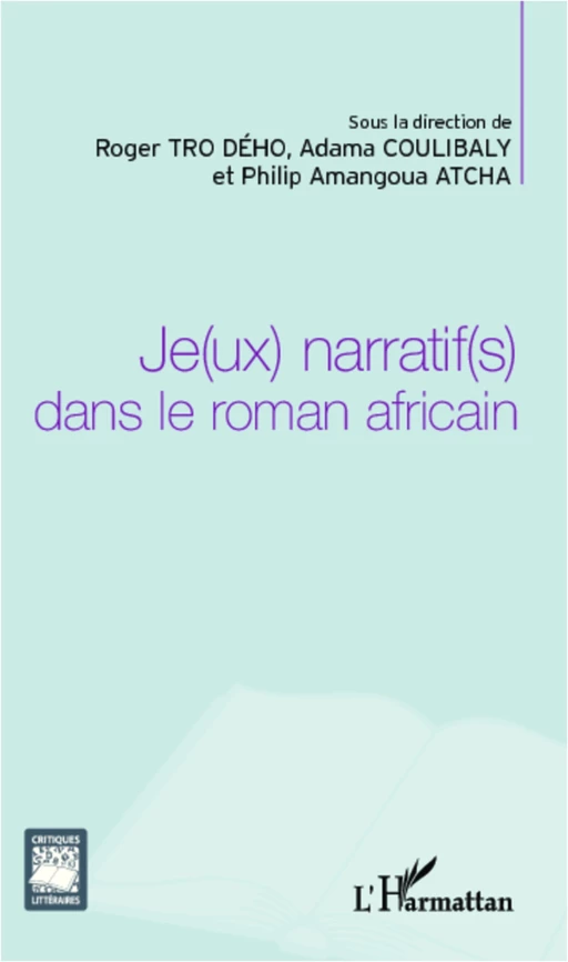 Je(ux) narratif(s) dans le roman africain - Philip Amangoua Atcha, Roger Tro Deho, Adama Coulibaly - Editions L'Harmattan