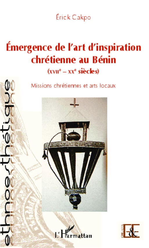 Émergence de l'art d'inspiration chrétienne au Bénin (XVIIe - XXe siècles) - Erick Cakpo - Editions L'Harmattan