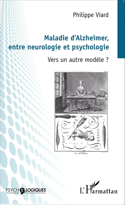 Maladie d'Alzheimer, entre neurologie et psychologie - Philippe Viard - Editions L'Harmattan