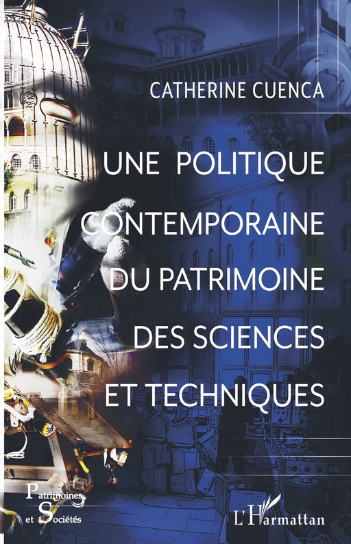 Une politique contemporaine du patrimoine des sciences et techniques - Catherine Cuenca - Editions L'Harmattan