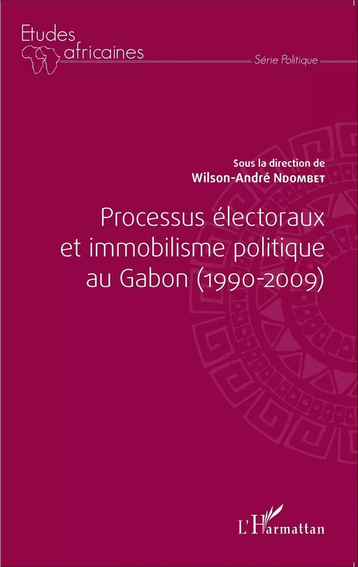 Processus électoraux et immobilisme politique au Gabon (1990-2009) - Wilson-André Ndombet - Editions L'Harmattan