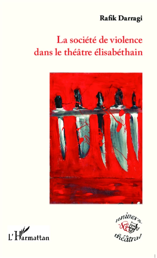 La société de violence dans le théâtre élisabéthain - Rafik Darragi - Editions L'Harmattan