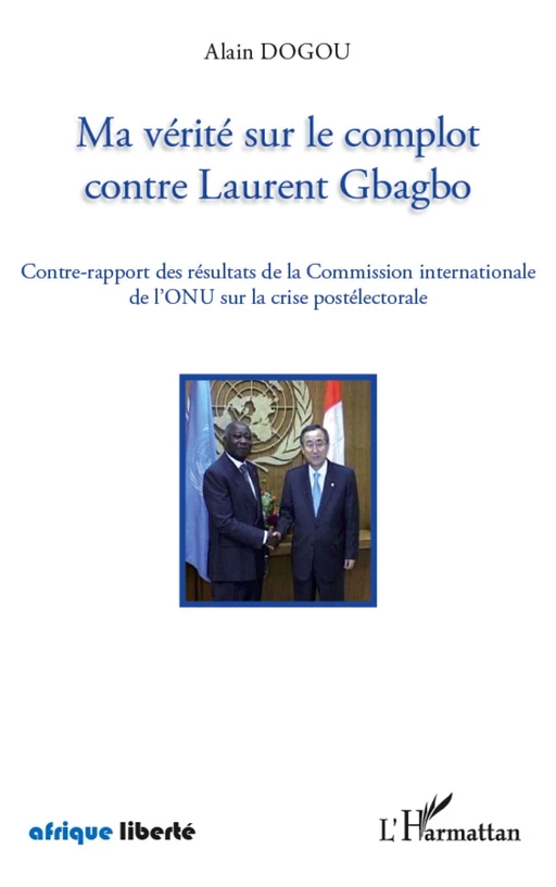 Ma vérité sur le complot contre Laurent Gbagbo - Alain Dogou - Editions L'Harmattan