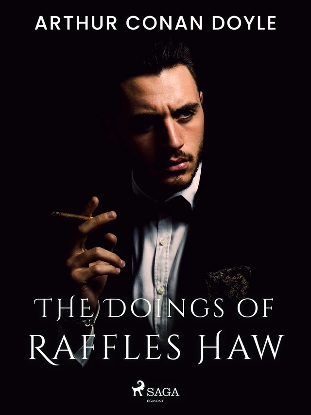 The Doings of Raffles Haw - Arthur Conan Doyle - Saga Egmont International