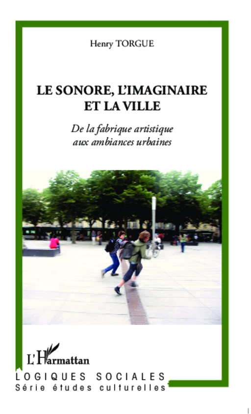 Le sonore, l'imaginaire et la ville - Henry Torgue - Editions L'Harmattan