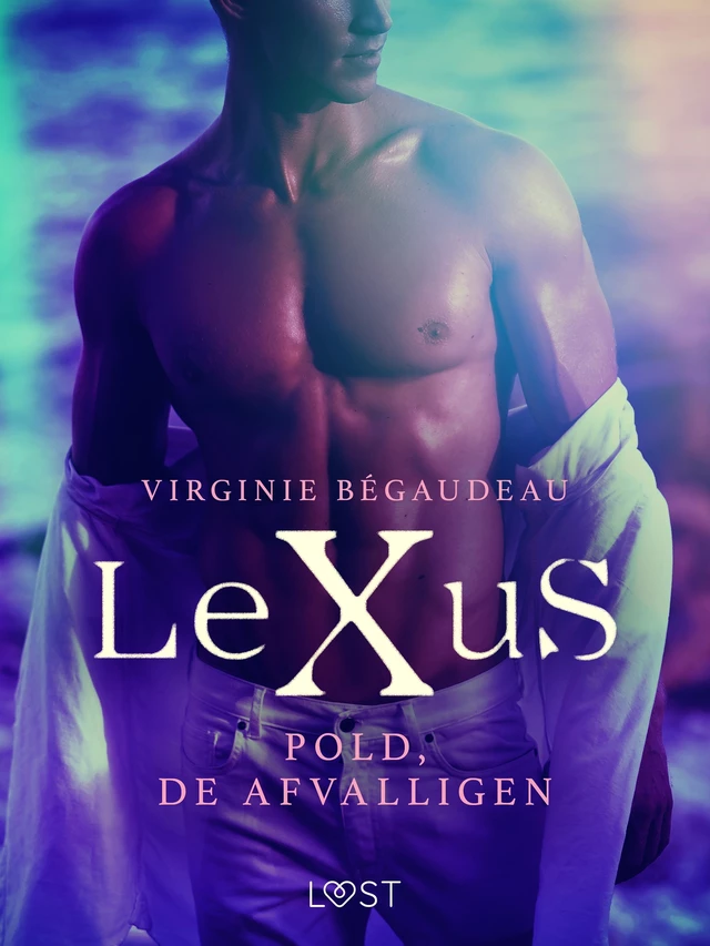 LeXuS: Pold, de Afvalligen - Een erotische dystopie - Virginie Begaudeau - Saga Egmont International