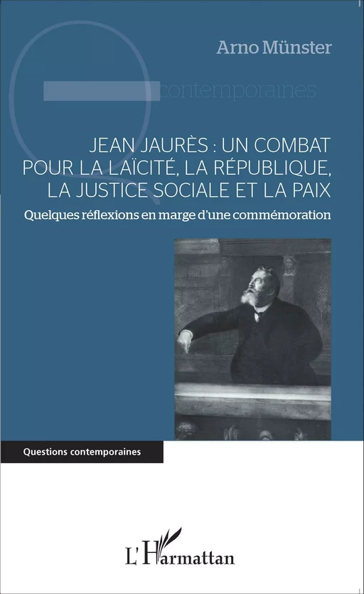 Jean Jaurès : un combat pour la laïcité, la République, la justice sociale et la paix - Arno Münster - Editions L'Harmattan