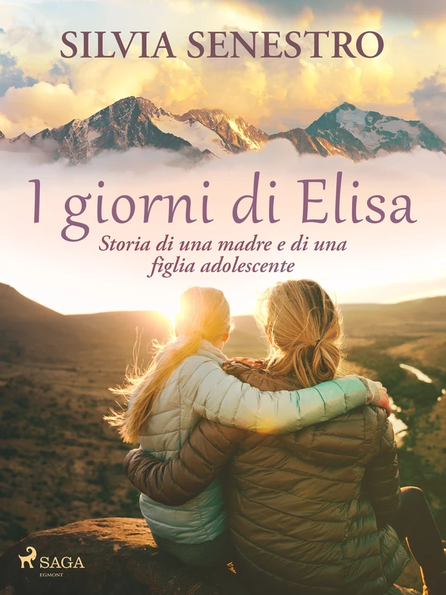 I giorni di Elisa. Storia di una madre e di una figlia adolescente - Silvia Senestro - Saga Egmont International