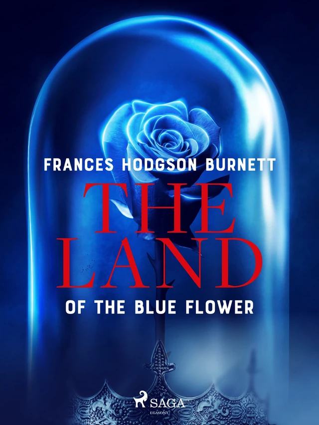 The Land of the Blue Flower - Frances Hodgson Burnett - Saga Egmont International