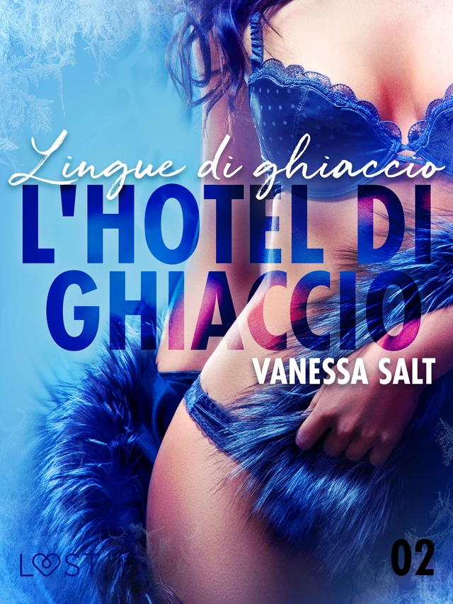 L'hotel di ghiaccio 2: Lingue di ghiaccio - breve racconto erotico - Vanessa Salt - Saga Egmont International