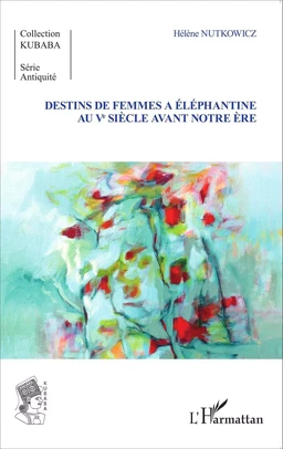 Destins de femmes à Eléphantine au Vè siècle avant notre ère