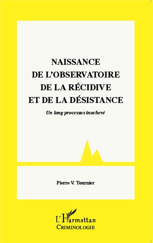 Naissance de l'observatoire de la récidive et de la désistance - Pierre Victor Tournier - Editions L'Harmattan