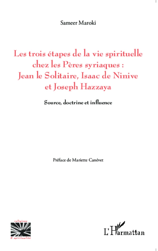 Les trois étapes de la vie spirituelle chez les Pères syriaques: Jean le solitaire, Isaac de Ninive et Joseph Hazzaya - Sameer Maroki - Editions L'Harmattan