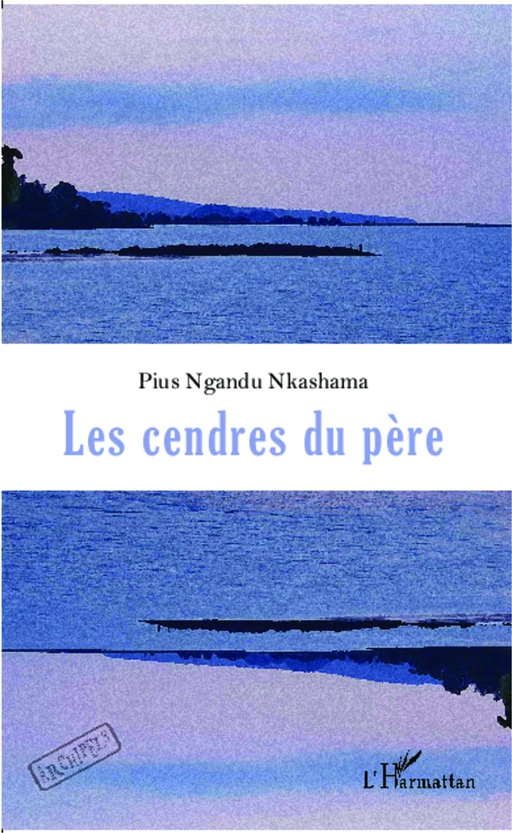 Les cendres du père - Pius Nkashama Ngandu - Editions L'Harmattan