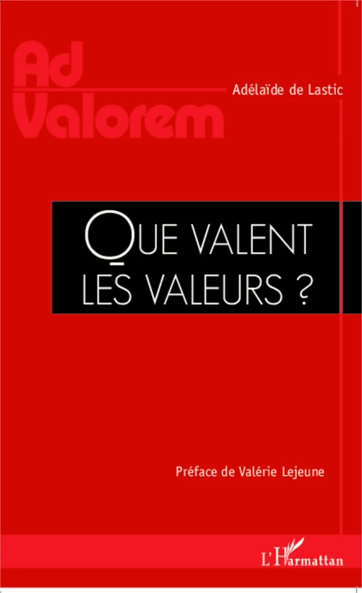 Que valent les valeurs ? - Adélaïde De Lastic - Editions L'Harmattan