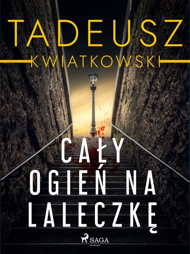 Cały ogień na laleczkę - Tadeusz Kwiatkowski - Saga Egmont International