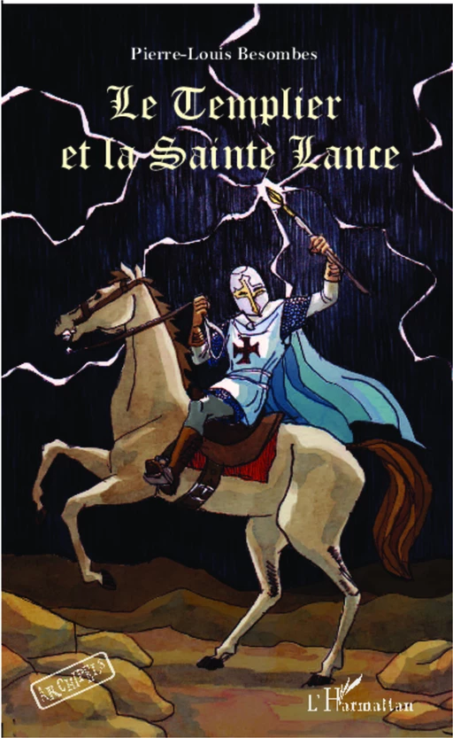 Le Templier et la Sainte Lance - Pierre-Louis Besombes - Editions L'Harmattan