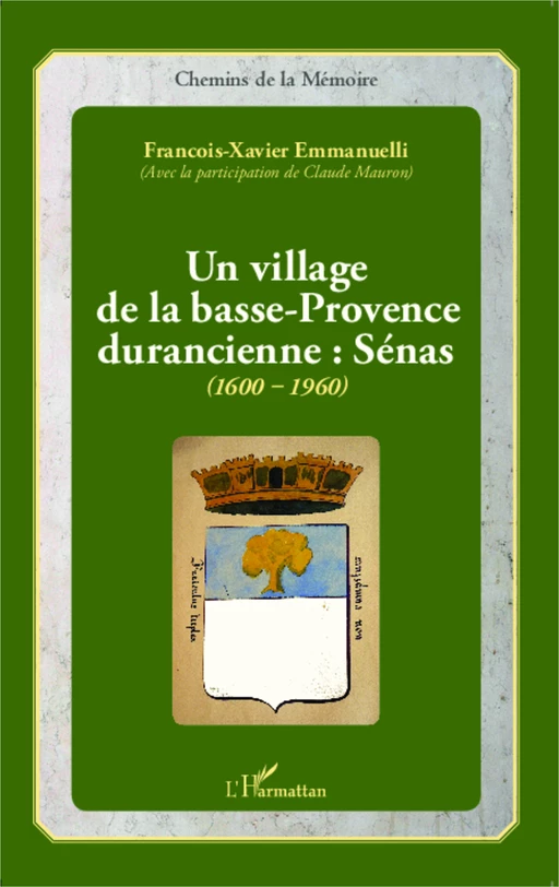 Un village de la basse-Provence durancienne : Sénas (1600-1960) - François-Xavier Emmanuelli - Editions L'Harmattan