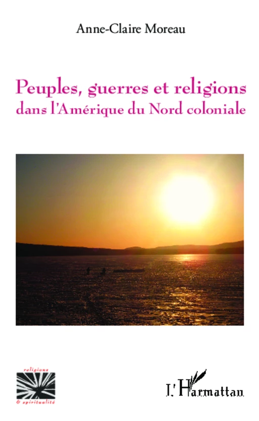 Peuples, guerres et religions dans l'Amérique du Nord coloniale - Anne-Claire Moreau - Editions L'Harmattan