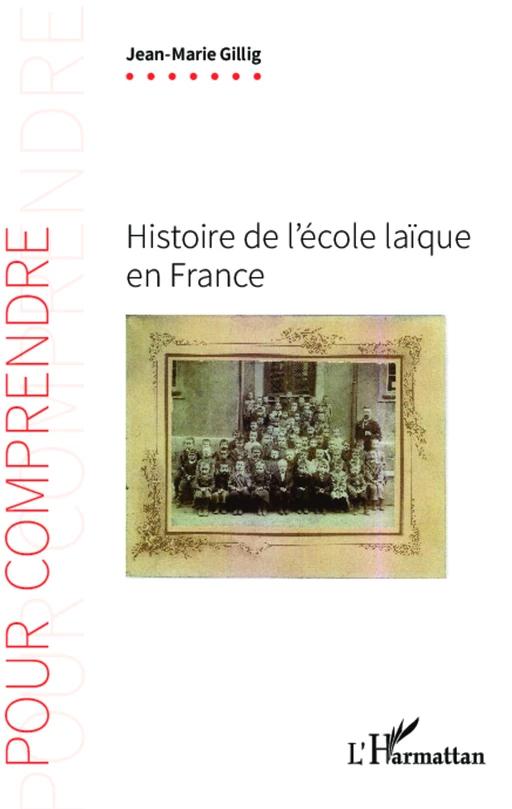 Histoire de l'école laïque en France - Jean-Marie Gillig - Editions L'Harmattan