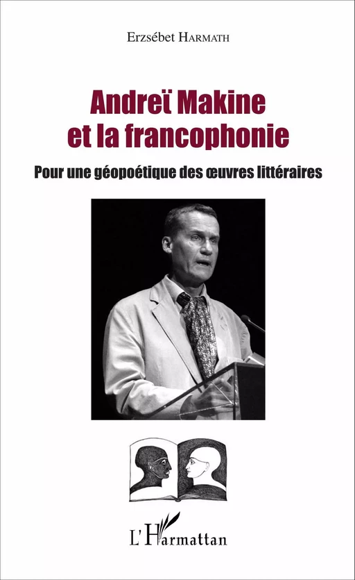 Andreï Makine et la francophonie - Erzsébet Harmath - Editions L'Harmattan