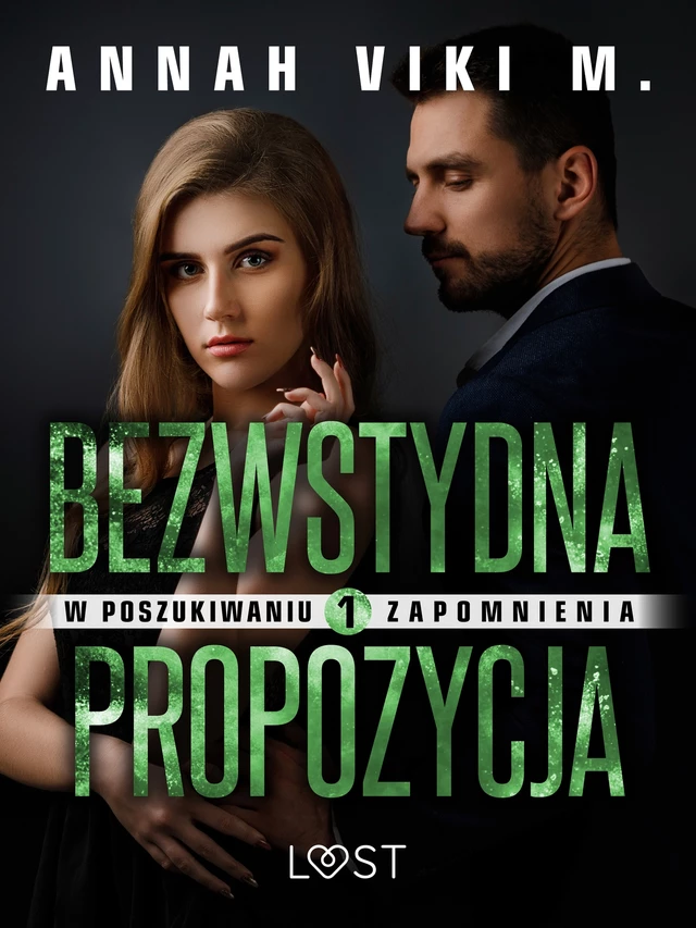 W poszukiwaniu zapomnienia 1: Bezwstydna propozycja – opowiadanie erotyczne - Annah Viki M. - Saga Egmont International