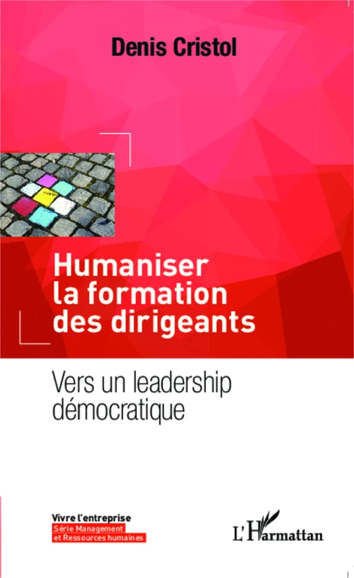 Humaniser la formation des dirigeants - Denis Cristol - Editions L'Harmattan