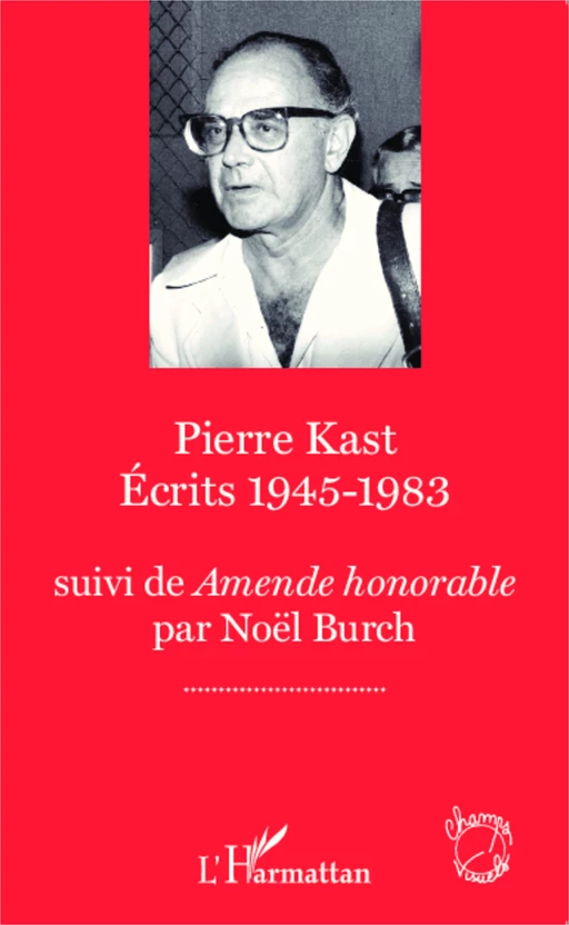 Pierre Kast Écrits 1945-1983 - Noël Burch - Editions L'Harmattan