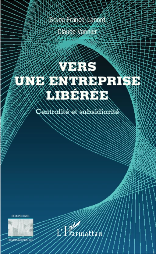 Vers une entreprise libérée - Bruno France-Lanord, Claude Vannier - Editions L'Harmattan