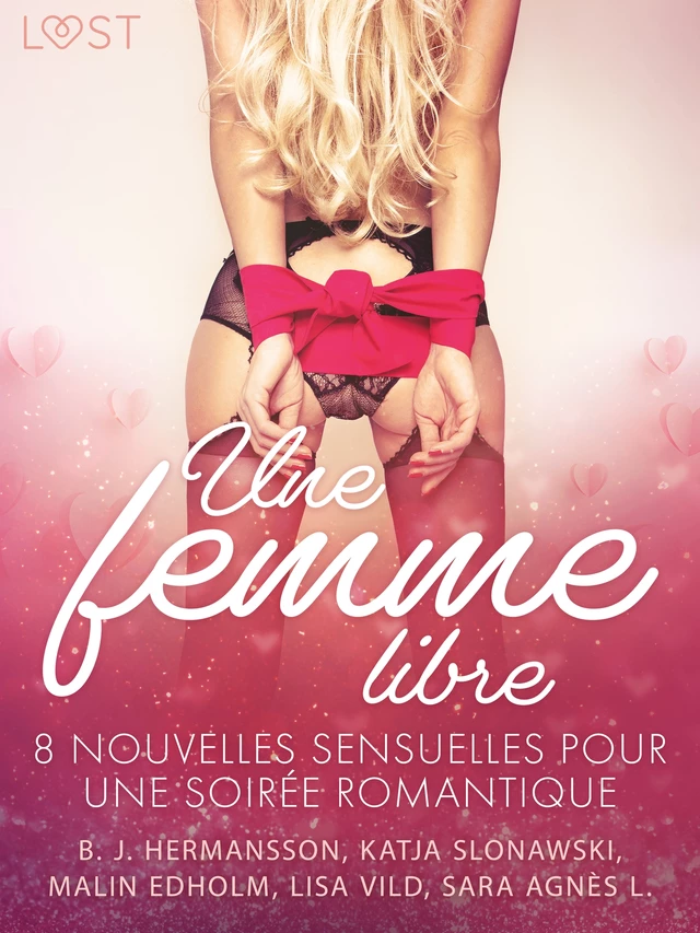 Une femme libre - 8 nouvelles sensuelles pour une soirée romantique - Sara Agnès L., Lisa Vild, Malin Edholm, Katja Slonawski, B. J. Hermansson - Saga Egmont French