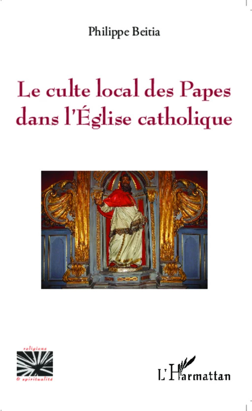 Le culte local des Papes dans l'Eglise catholique - Philippe Beitia - Editions L'Harmattan