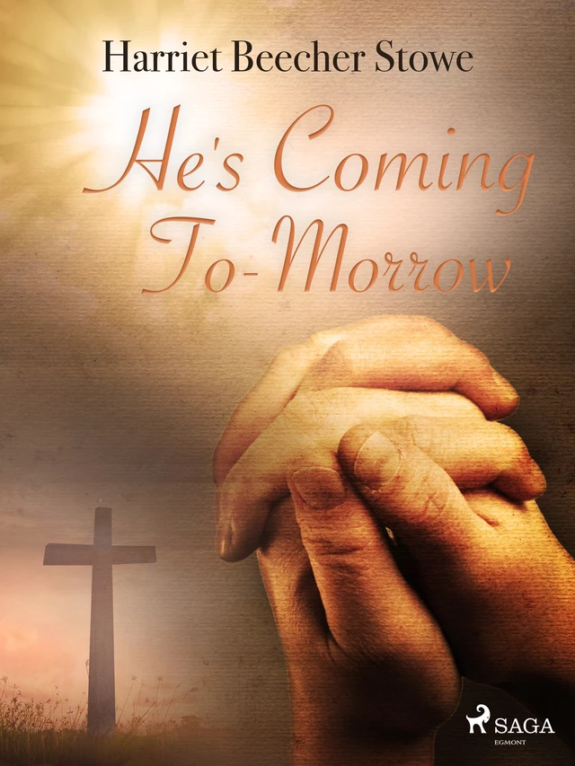 He's Coming To-Morrow - Harriet Beecher Stowe - Saga Egmont International