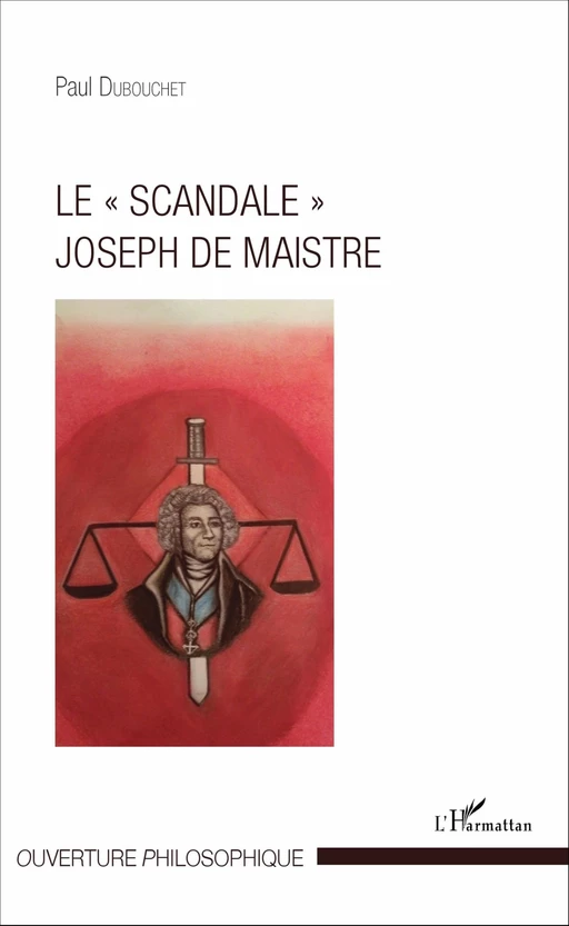 Le "scandale" Joseph de Maistre - Paul Dubouchet - Editions L'Harmattan