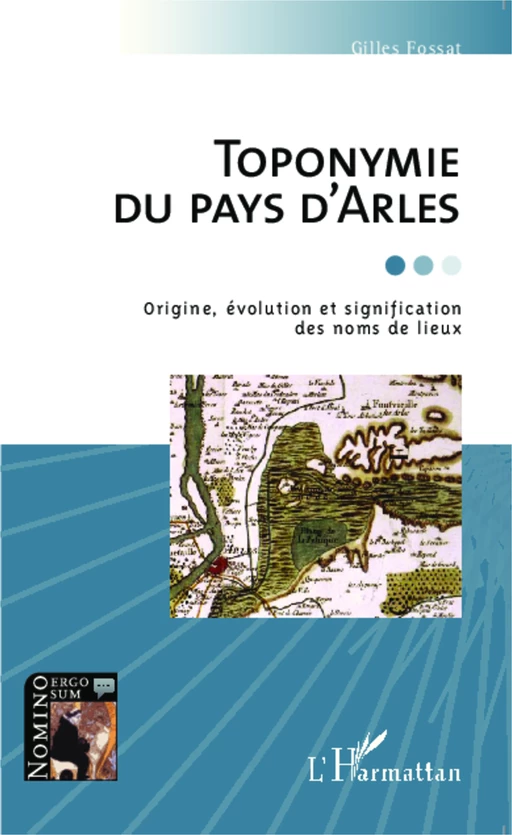 Toponymie du pays d'Arles - Gilles Fossat - Editions L'Harmattan