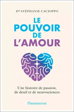 Le Pouvoir de l'amour. Une histoire de passion, de deuil et de neurosciences